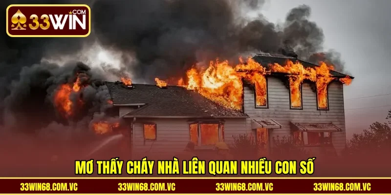 Mơ thấy cháy nhà liên quan nhiều con số